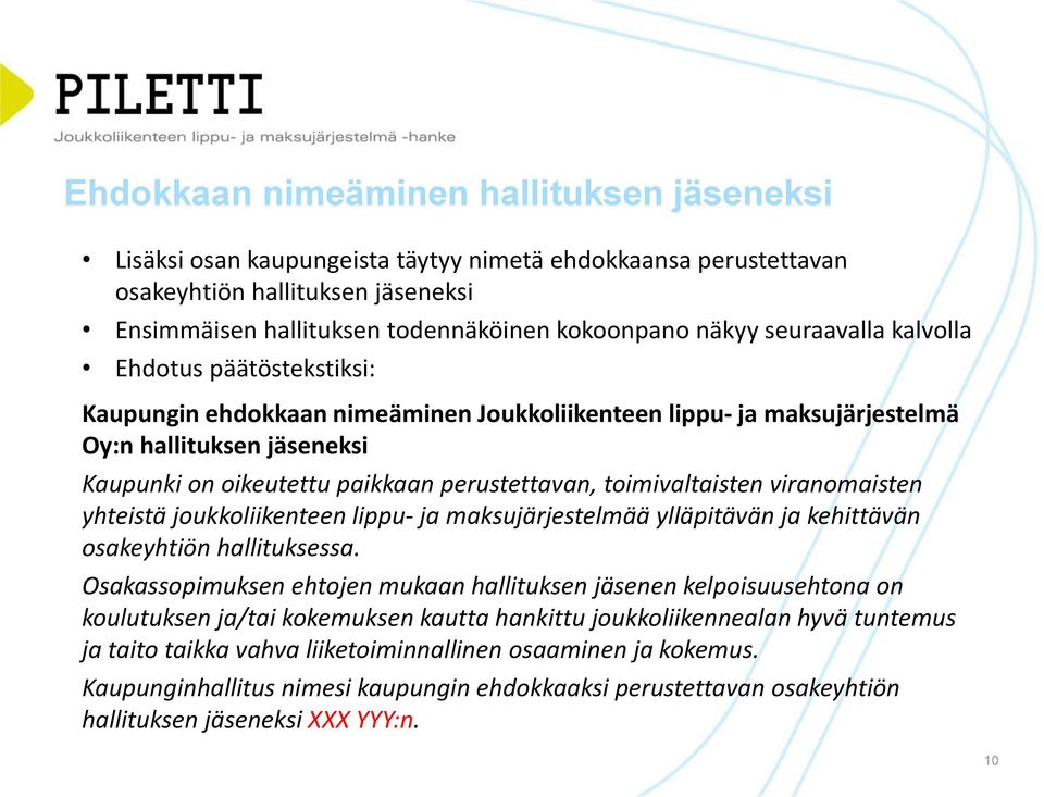 toimivaltaisten viranomaisten yhteistä joukkoliikenteen lippu- ja maksujärjestelmää ylläpitävän ja kehittävän osakeyhtiön hallituksessa.