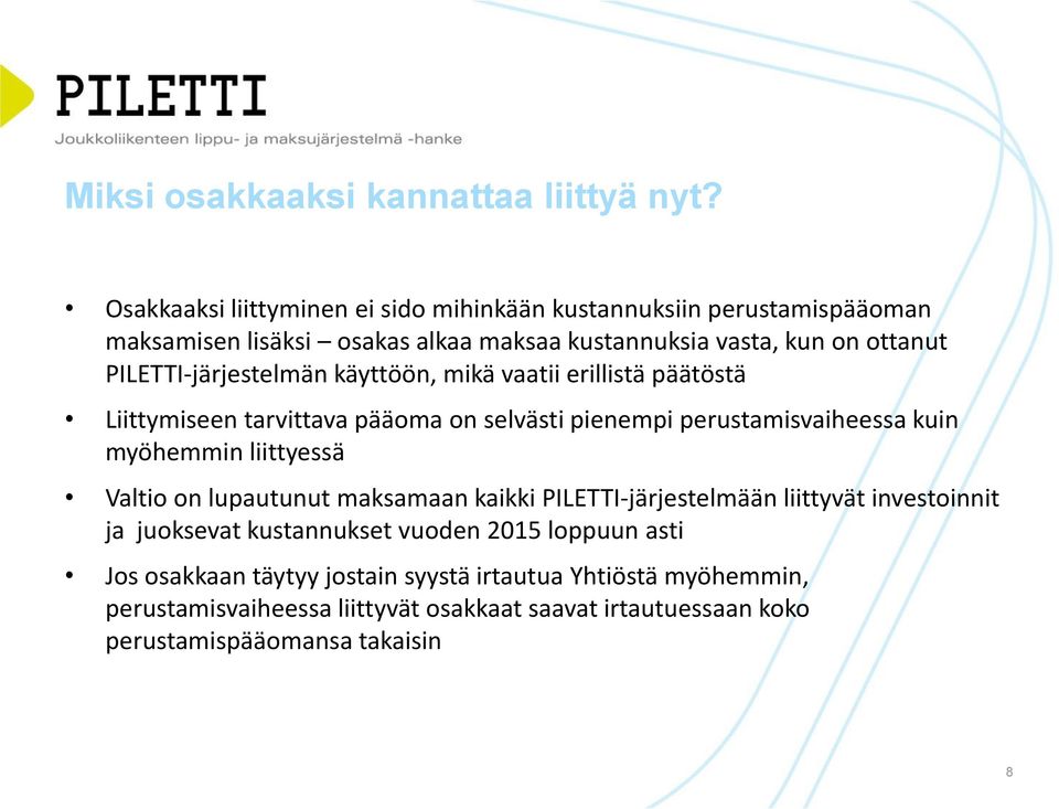 PILETTI-järjestelmän käyttöön, mikä vaatii erillistä päätöstä Liittymiseen tarvittava pääoma on selvästi pienempi perustamisvaiheessa kuin myöhemmin liittyessä