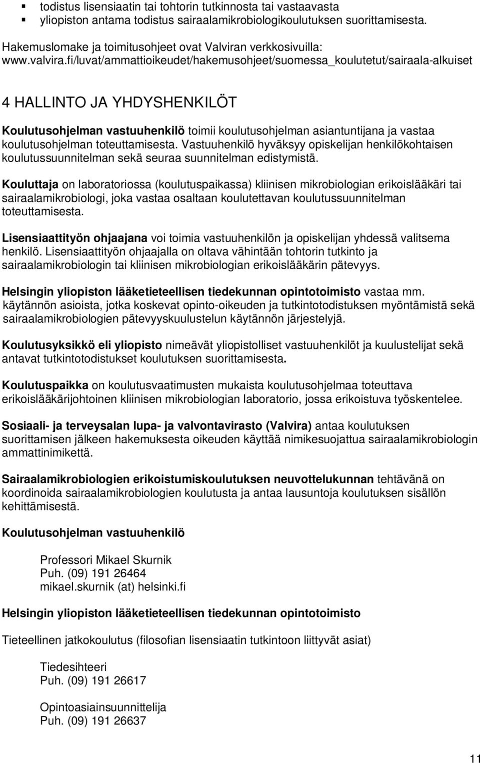 fi/luvat/ammattioikeudet/hakemusohjeet/suomessa_koulutetut/sairaala-alkuiset 4 HALLINTO JA YHDYSHENKILÖT Koulutusohjelman vastuuhenkilö toimii koulutusohjelman asiantuntijana ja vastaa