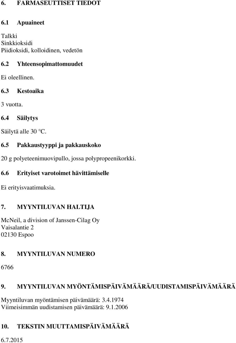 MYYNTILUVAN HALTIJA McNeil, a division of Janssen-Cilag Oy Vaisalantie 2 02130 Espoo 8. MYYNTILUVAN NUMERO 6766 9.