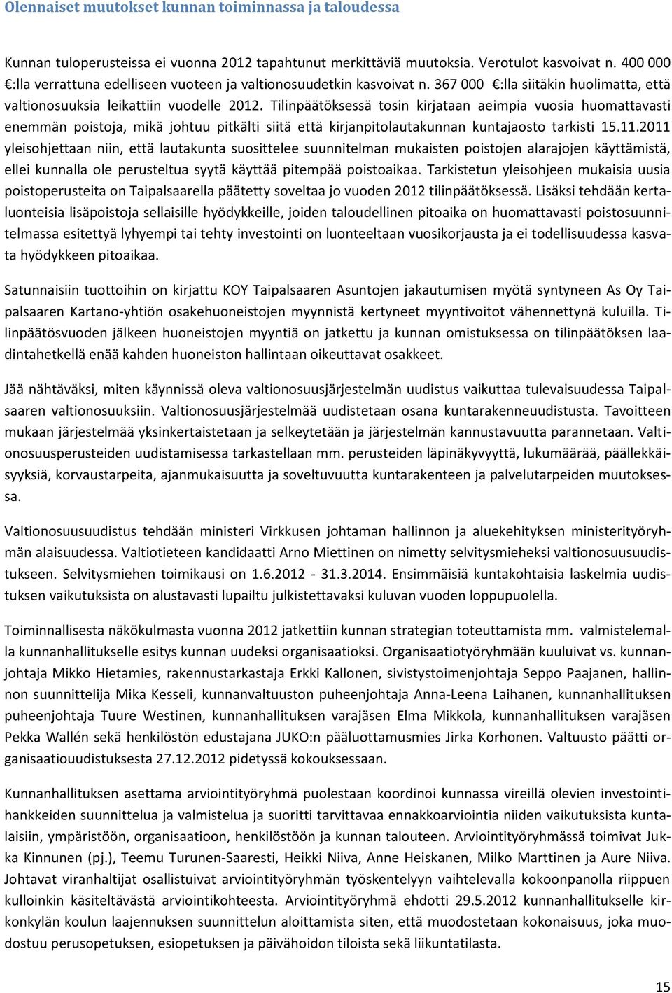 Tilinpäätöksessä tosin kirjataan aeimpia vuosia huomattavasti enemmän poistoja, mikä johtuu pitkälti siitä että kirjanpitolautakunnan kuntajaosto tarkisti 15.11.