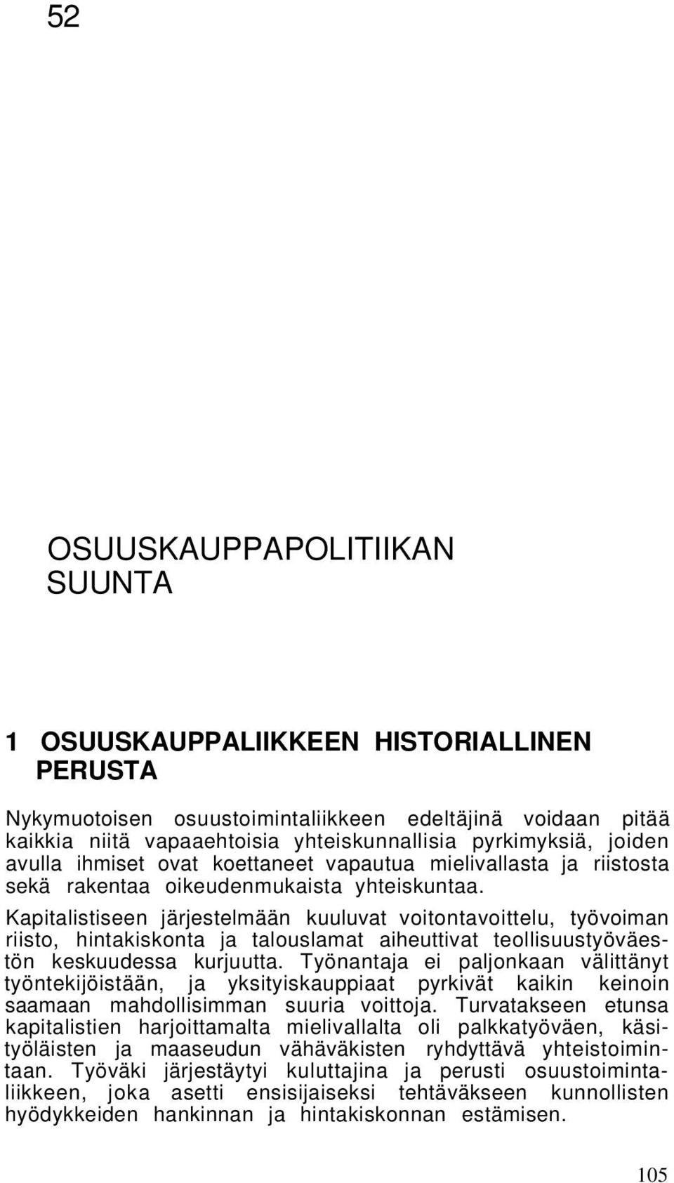 Kapitalistiseen järjestelmään kuuluvat voitontavoittelu, työvoiman riisto, hintakiskonta ja talouslamat aiheuttivat teollisuustyöväestön keskuudessa kurjuutta.