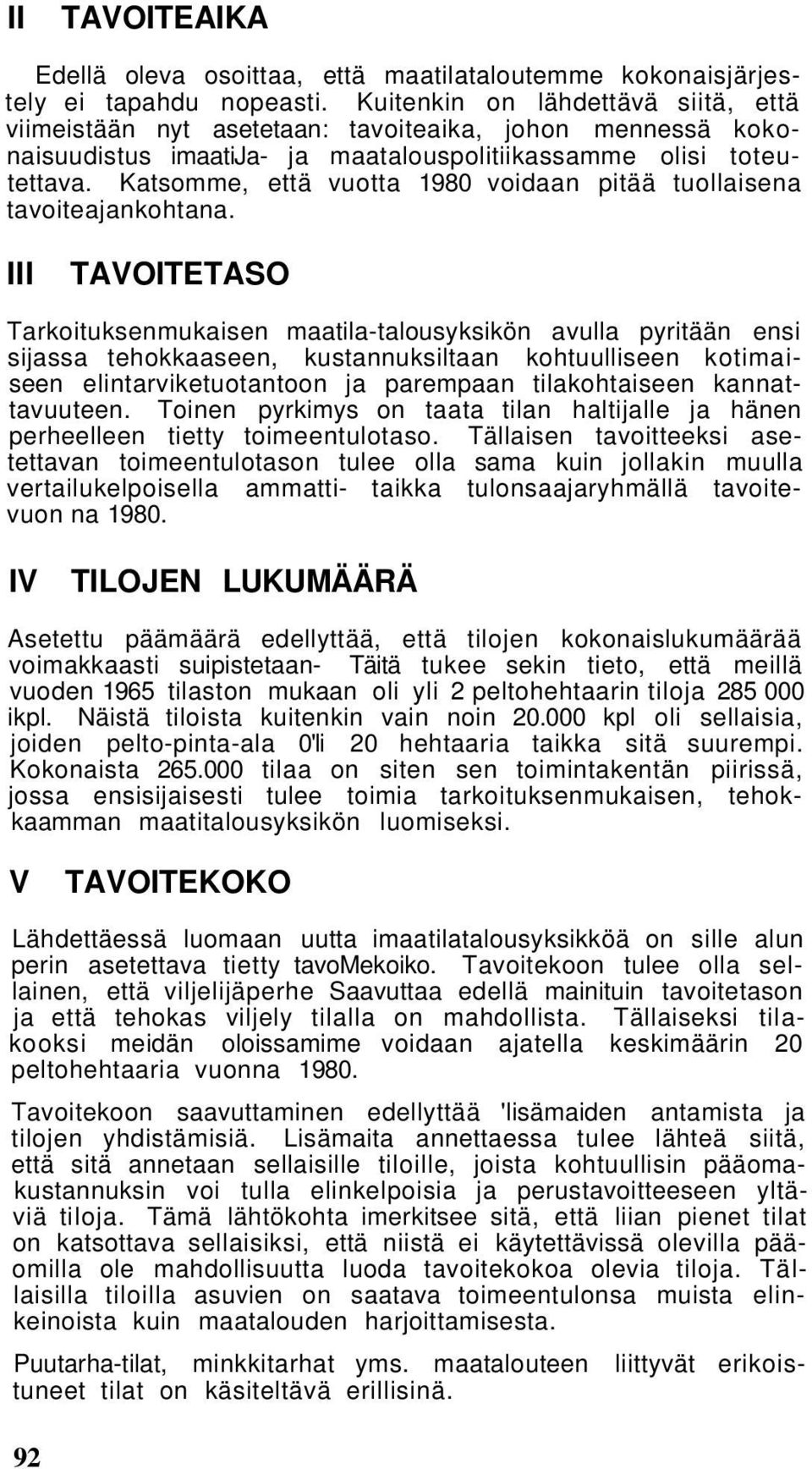 Katsomme, että vuotta 1980 voidaan pitää tuollaisena tavoiteajankohtana.