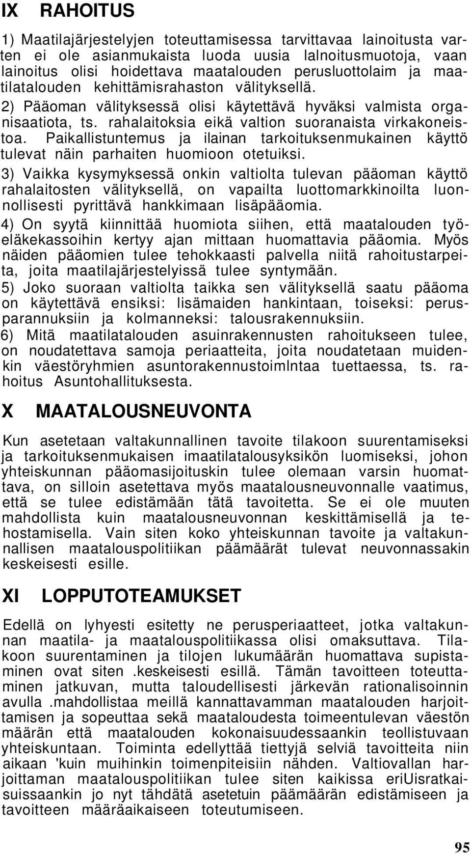 Paikallistuntemus ja ilainan tarkoituksenmukainen käyttö tulevat näin parhaiten huomioon otetuiksi.