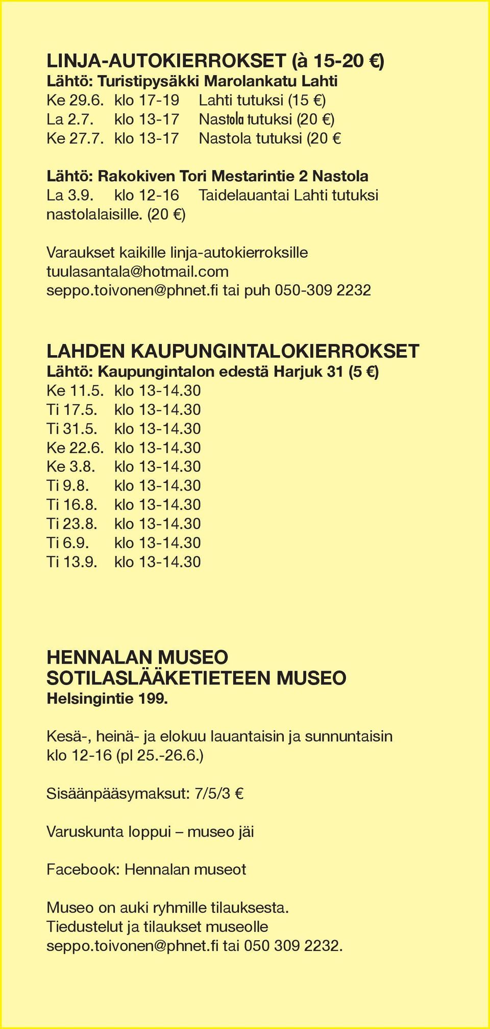 fi tai puh 050-309 2232 LAHDEN KAUPUNGINTALOKIERROKSET Lähtö: Kaupungintalon edestä Harjuk 31 (5 ) Ke 11.5. klo 13-14.30 Ti 17.5. klo 13-14.30 Ti 31.5. klo 13-14.30 Ke 22.6. klo 13-14.30 Ke 3.8.