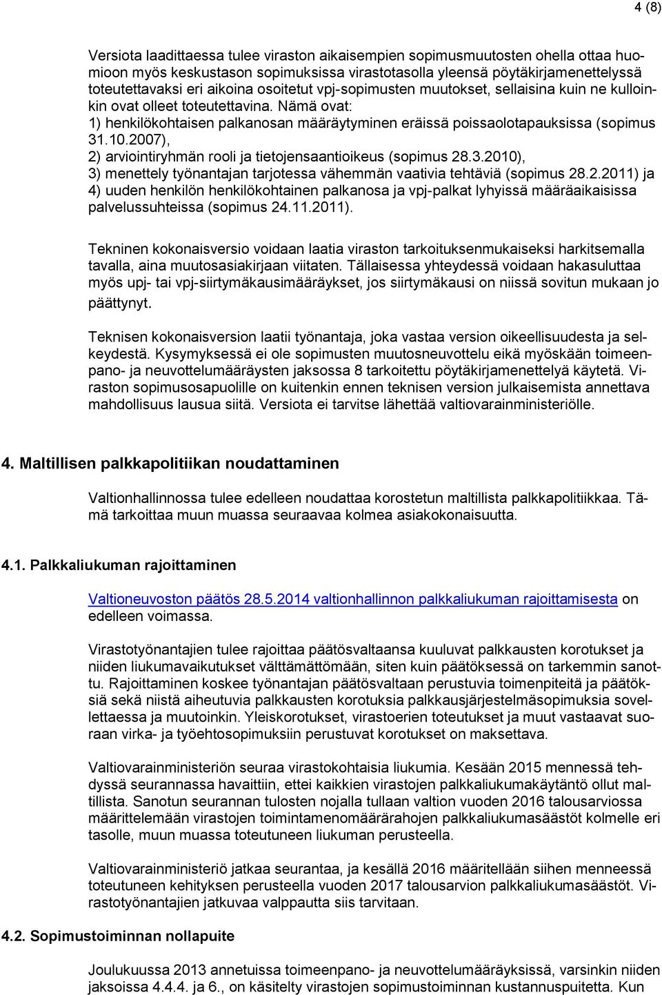 2007), 2) arviointiryhmän rooli ja tietojensaantioikeus (sopimus 28.3.2010), 3) menettely työnantajan tarjotessa vähemmän vaativia tehtäviä (sopimus 28.2.2011) ja 4) uuden henkilön henkilökohtainen palkanosa ja vpj-palkat lyhyissä määräaikaisissa palvelussuhteissa (sopimus 24.