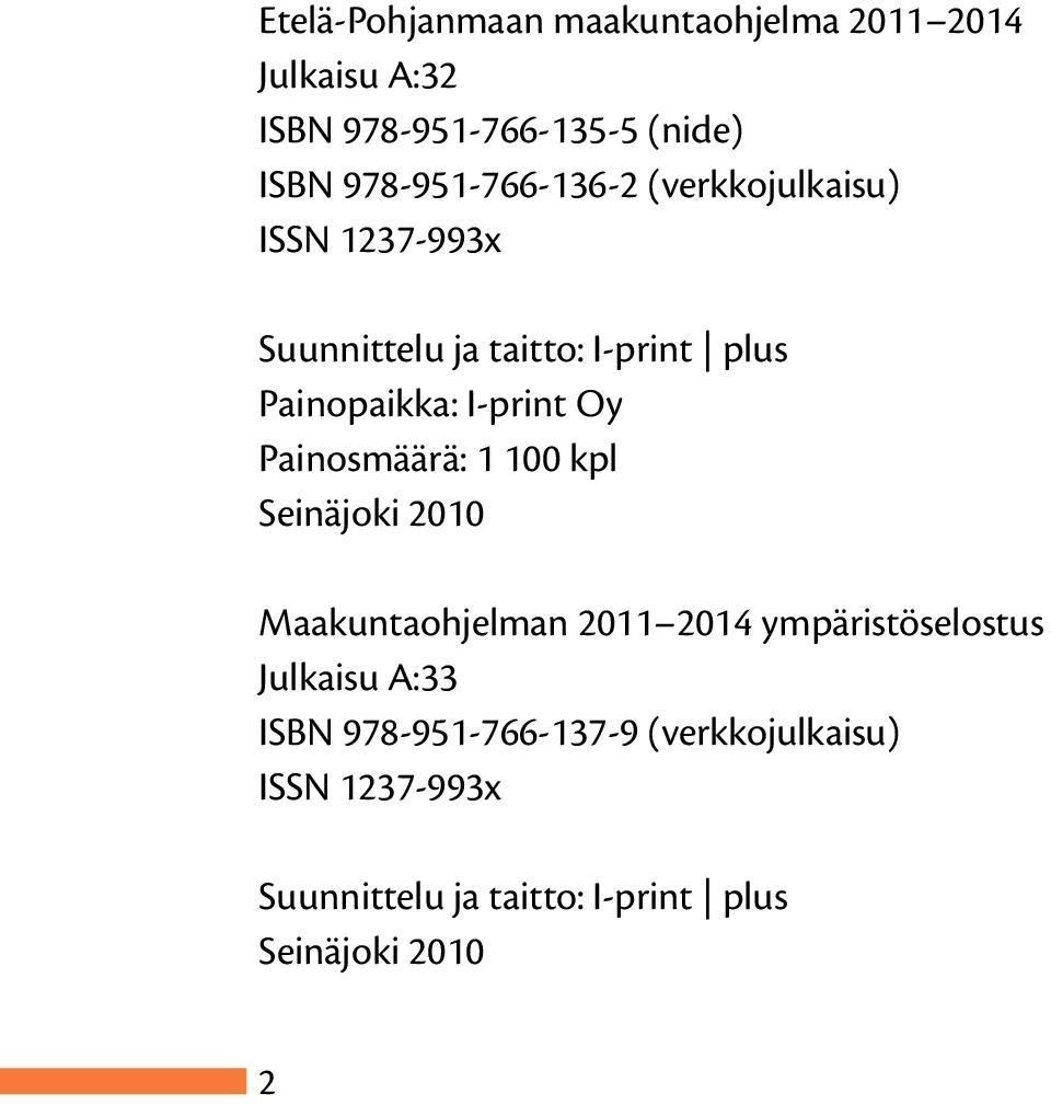 I-print Oy Painosmäärä: 1 100 kpl Seinäjoki 2010 Maakuntaohjelman 2011 2014 ympäristöselostus