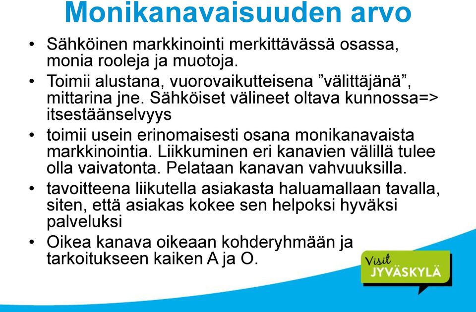 Sähköiset välineet oltava kunnossa=> itsestäänselvyys toimii usein erinomaisesti osana monikanavaista markkinointia.