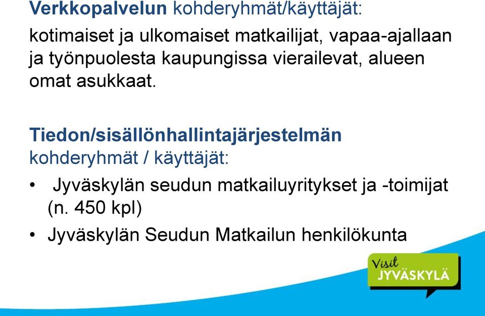 Tiedon/sisällönhallintajärjestelmän kohderyhmät / käyttäjät: Jyväskylän seudun