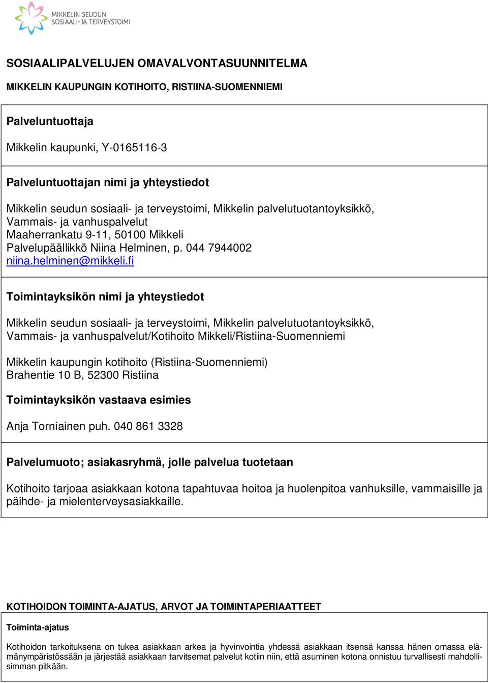 fi Toimintayksikön nimi ja yhteystiedot Mikkelin seudun sosiaali- ja terveystoimi, Mikkelin palvelutuotantoyksikkö, Vammais- ja vanhuspalvelut/kotihoito Mikkeli/Ristiina-Suomenniemi Mikkelin