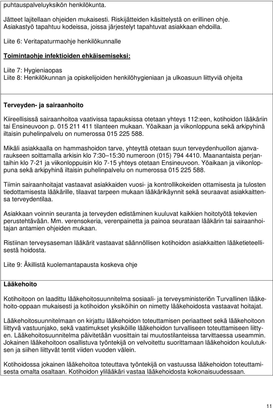 Liite 6: Veritapaturmaohje henkilökunnalle Toimintaohje infektioiden ehkäisemiseksi: Liite 7: Hygieniaopas Liite 8: Henkilökunnan ja opiskelijoiden henkilöhygieniaan ja ulkoasuun liittyviä ohjeita