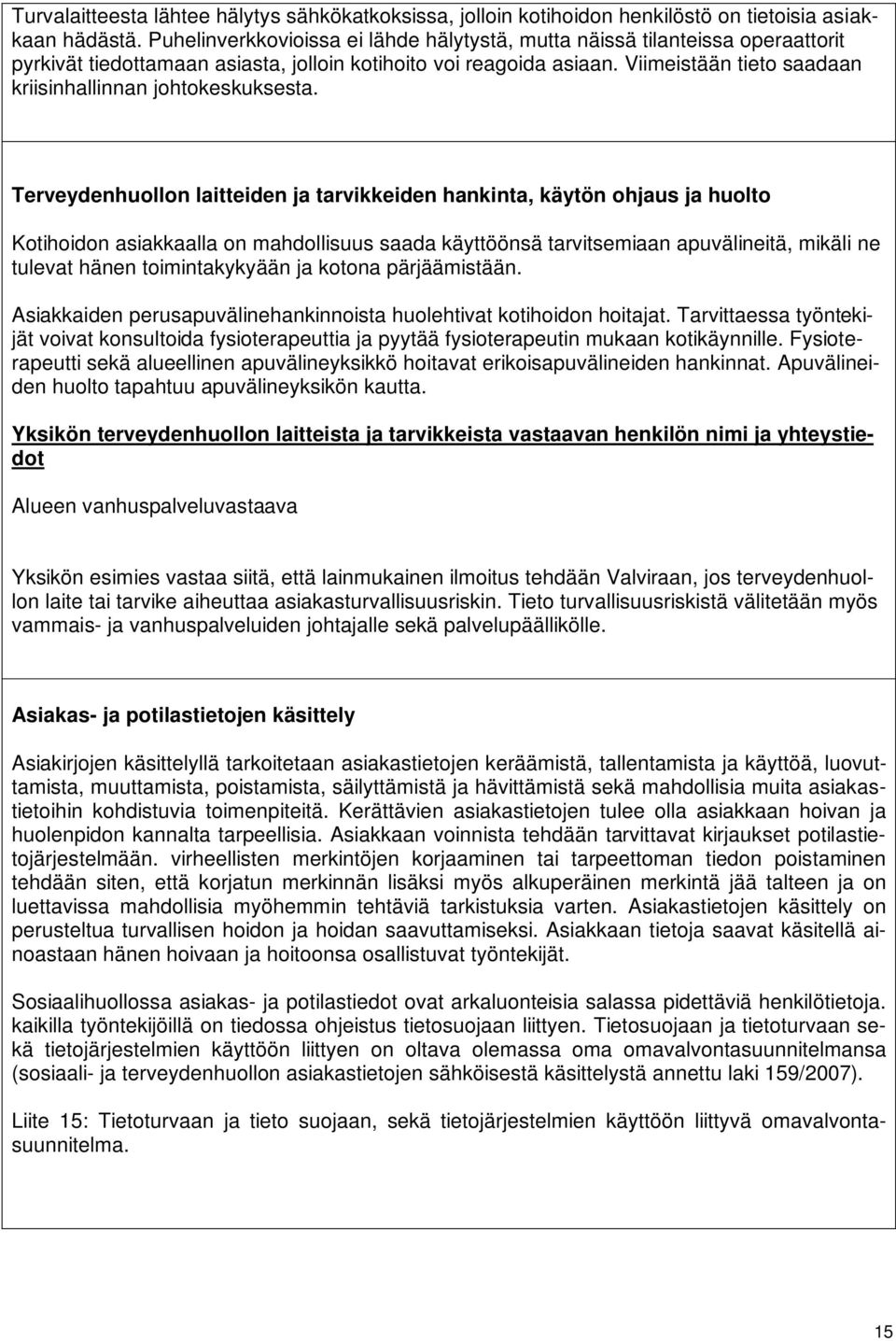 Viimeistään tieto saadaan kriisinhallinnan johtokeskuksesta.