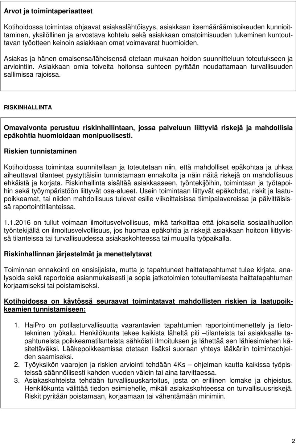 Asiakkaan omia toiveita hoitonsa suhteen pyritään noudattamaan turvallisuuden sallimissa rajoissa.