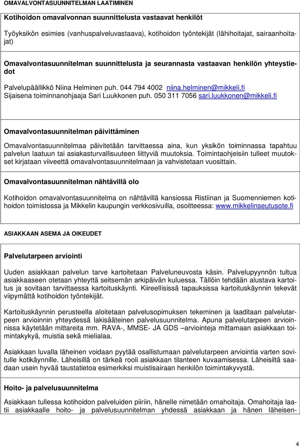 fi Sijaisena toiminnanohjaaja Sari Luukkonen puh. 050 311 7056 sari.luukkonen@mikkeli.