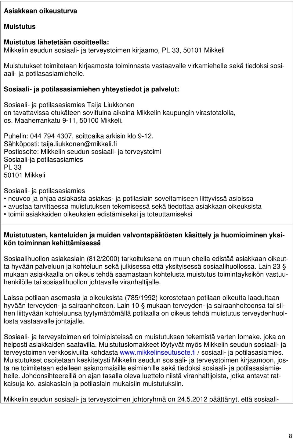 Sosiaali- ja potilasasiamiehen yhteystiedot ja palvelut: Sosiaali- ja potilasasiamies Taija Liukkonen on tavattavissa etukäteen sovittuina aikoina Mikkelin kaupungin virastotalolla, os.