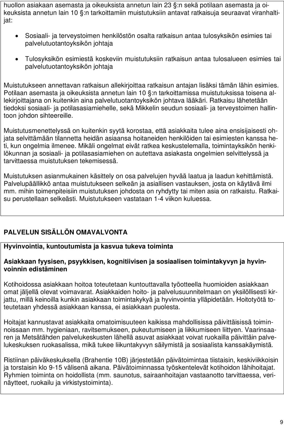 palvelutuotantoyksikön johtaja Muistutukseen annettavan ratkaisun allekirjoittaa ratkaisun antajan lisäksi tämän lähin esimies.