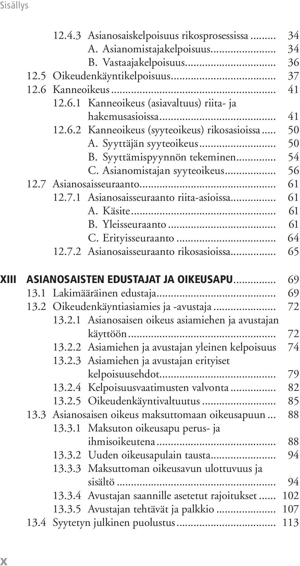 Asianosaisseuraanto... 61 12.7.1 Asianosaisseuraanto riita-asioissa... 61 A. Käsite... 61 B. Yleisseuraanto... 61 C. Erityisseuraanto... 64 12.7.2 Asianosaisseuraanto rikosasioissa.