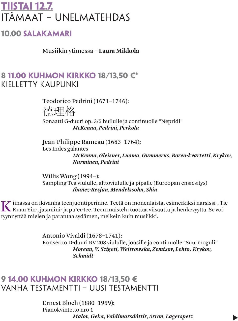 Willis Wong (1994 ): Sampling Tea viululle, alttoviululle ja pipalle (Euroopan ensiesitys) Ibañez-Resjan, Mendelssohn, Shiu Kiinassa on ikivanha teenjuontiperinne.