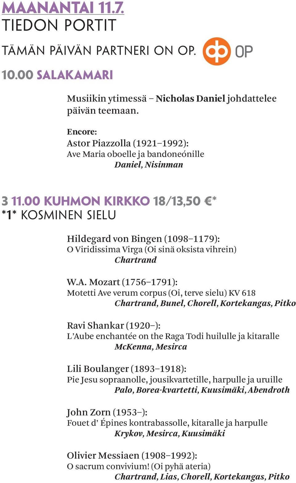 00 Kuhmon kirkko 18/13,50 * *1* Kosminen sielu Hildegard von Bingen (1098 1179): O Viridissima Virga (Oi sinä oksista vihrein) Chartrand W.A.