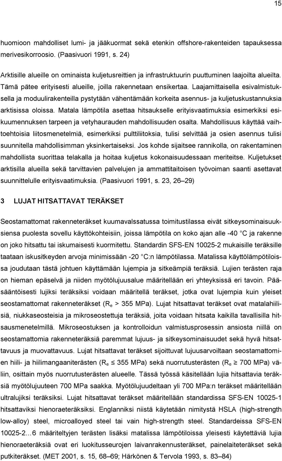 Laajamittaisella esivalmistuksella ja moduulirakenteilla pystytään vähentämään korkeita asennus- ja kuljetuskustannuksia arktisissa oloissa.