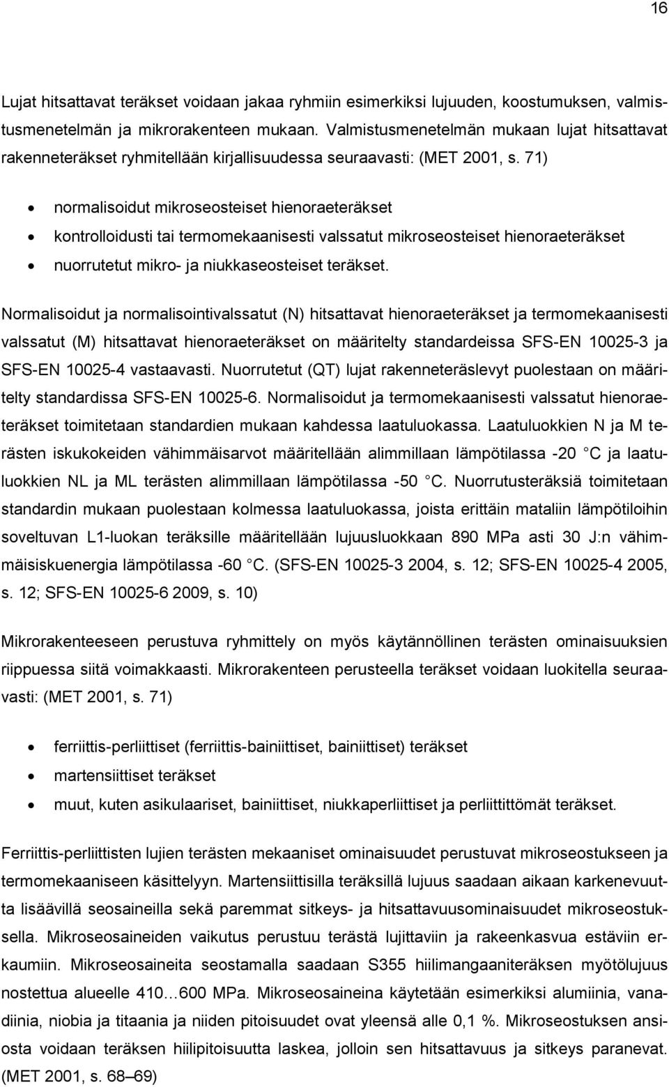 71) normalisoidut mikroseosteiset hienoraeteräkset kontrolloidusti tai termomekaanisesti valssatut mikroseosteiset hienoraeteräkset nuorrutetut mikro- ja niukkaseosteiset teräkset.