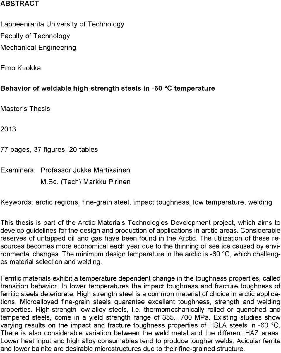 (Tech) Markku Pirinen Keywords: arctic regions, fine-grain steel, impact toughness, low temperature, welding This thesis is part of the Arctic Materials Technologies Development project, which aims