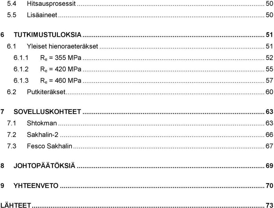 .. 57 6.2 Putkiteräkset... 60 7 SOVELLUSKOHTEET... 63 7.1 Shtokman... 63 7.2 Sakhalin-2.