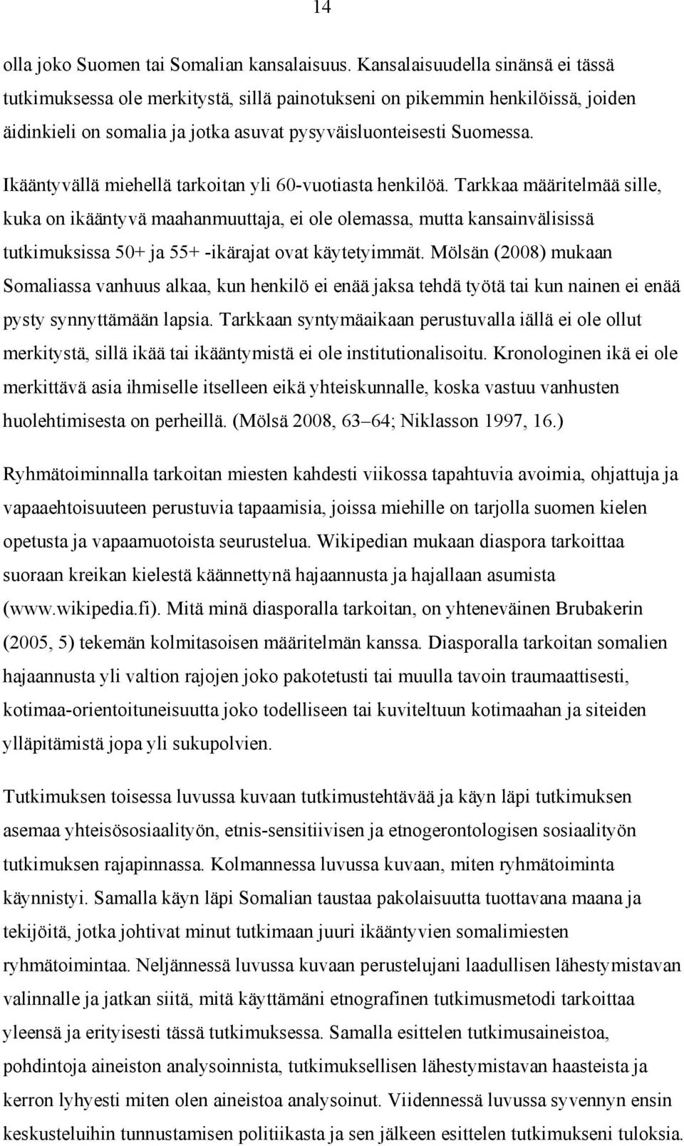 Ikääntyvällä miehellä tarkoitan yli 60-vuotiasta henkilöä.