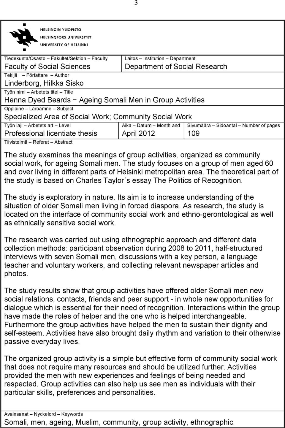 licentiate thesis Tiivistelmä Referat Abstract Aika Datum Month and April 2012 Sivumäärä Sidoantal Number of pages 109 The study examines the meanings of group activities, organized as community