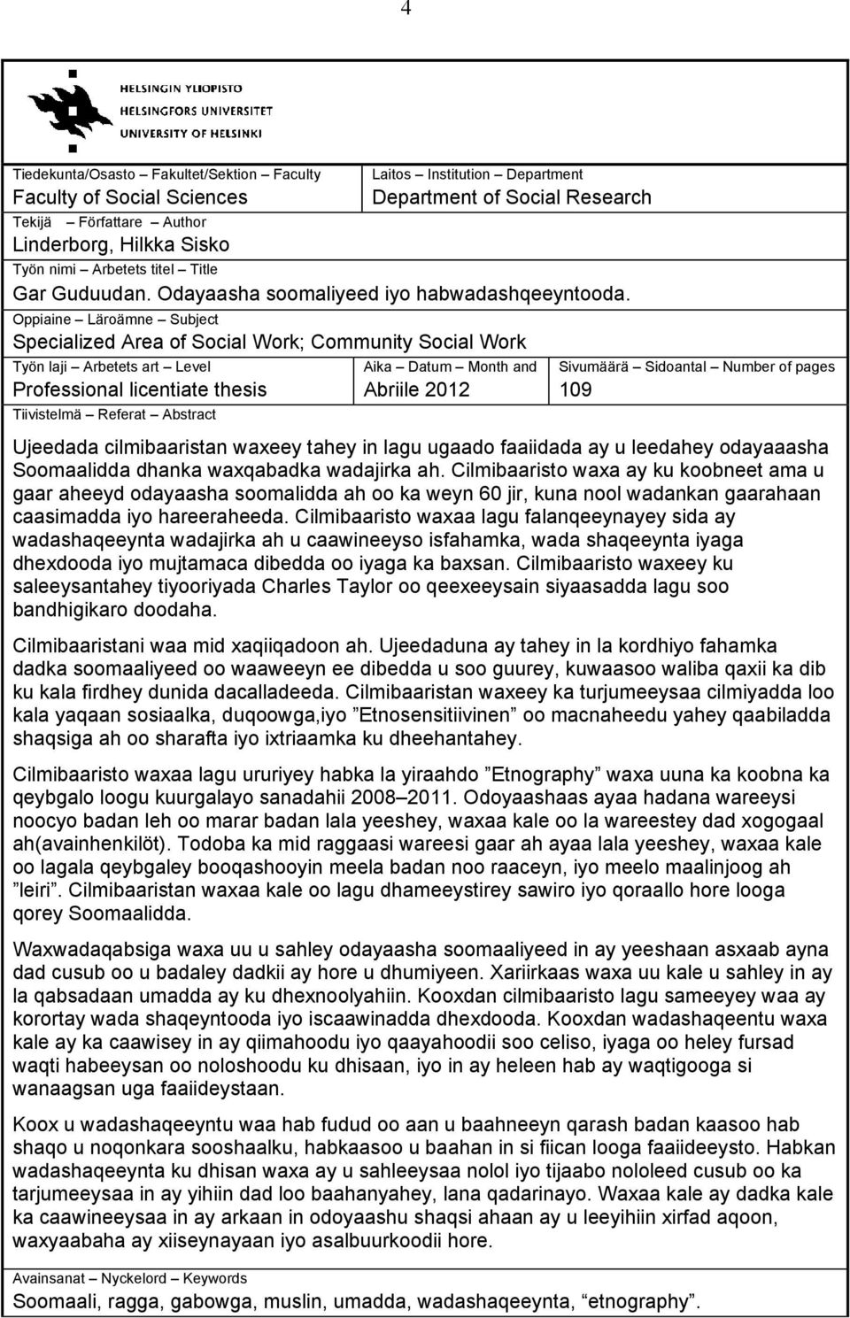 Oppiaine Läroämne Subject Specialized Area of Social Work; Community Social Work Työn laji Arbetets art Level Professional licentiate thesis Tiivistelmä Referat Abstract Aika Datum Month and Abriile