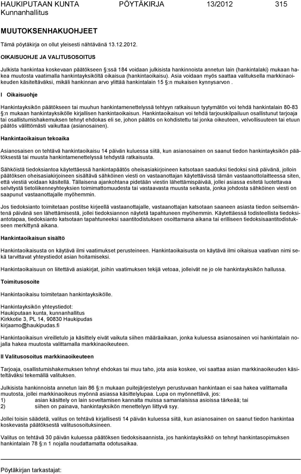 OIKAISUOHJE JA VALITUSOSOITUS Julkista hankintaa koskevaan päätökseen :ssä 184 voidaan julkisista han kin noista an ne tun lain (han kin ta laki) mu kaan hakea muutosta vaatimalla hankintayksiköltä