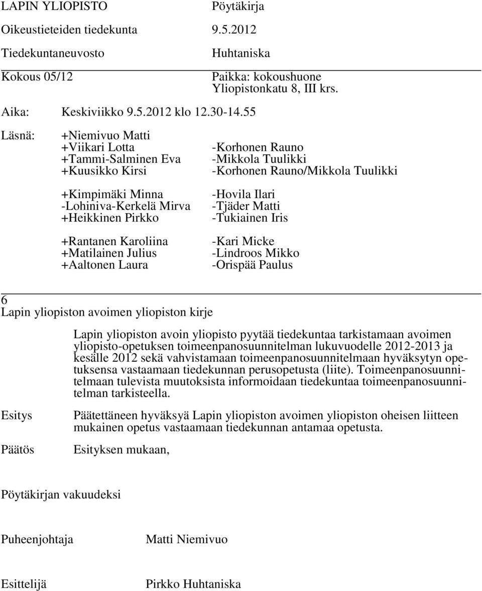 vastaamaan tiedekunnan perusopetusta (liite). Toimeenpanosuunnitelmaan tulevista muutoksista informoidaan tiedekuntaa toimeenpanosuunnitelman tarkisteella.