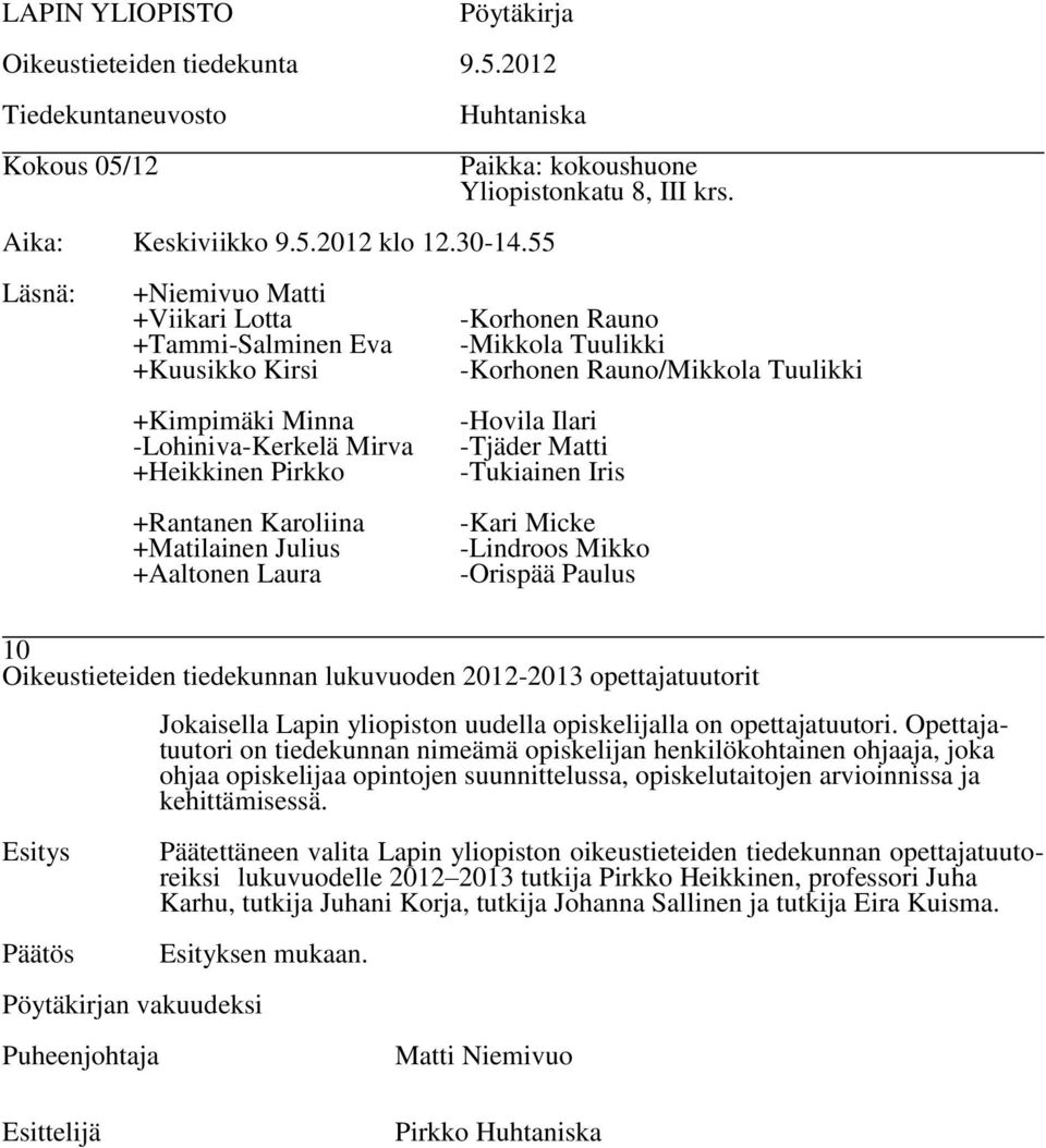 Opettajatuutori on tiedekunnan nimeämä opiskelijan henkilökohtainen ohjaaja, joka ohjaa opiskelijaa opintojen suunnittelussa, opiskelutaitojen