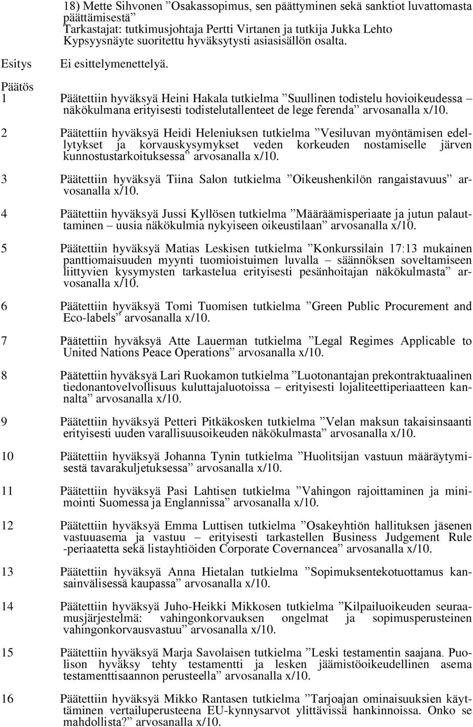 2 Päätettiin hyväksyä Heidi Heleniuksen tutkielma Vesiluvan myöntämisen edellytykset ja korvauskysymykset veden korkeuden nostamiselle järven kunnostustarkoituksessa arvosanalla x/10.
