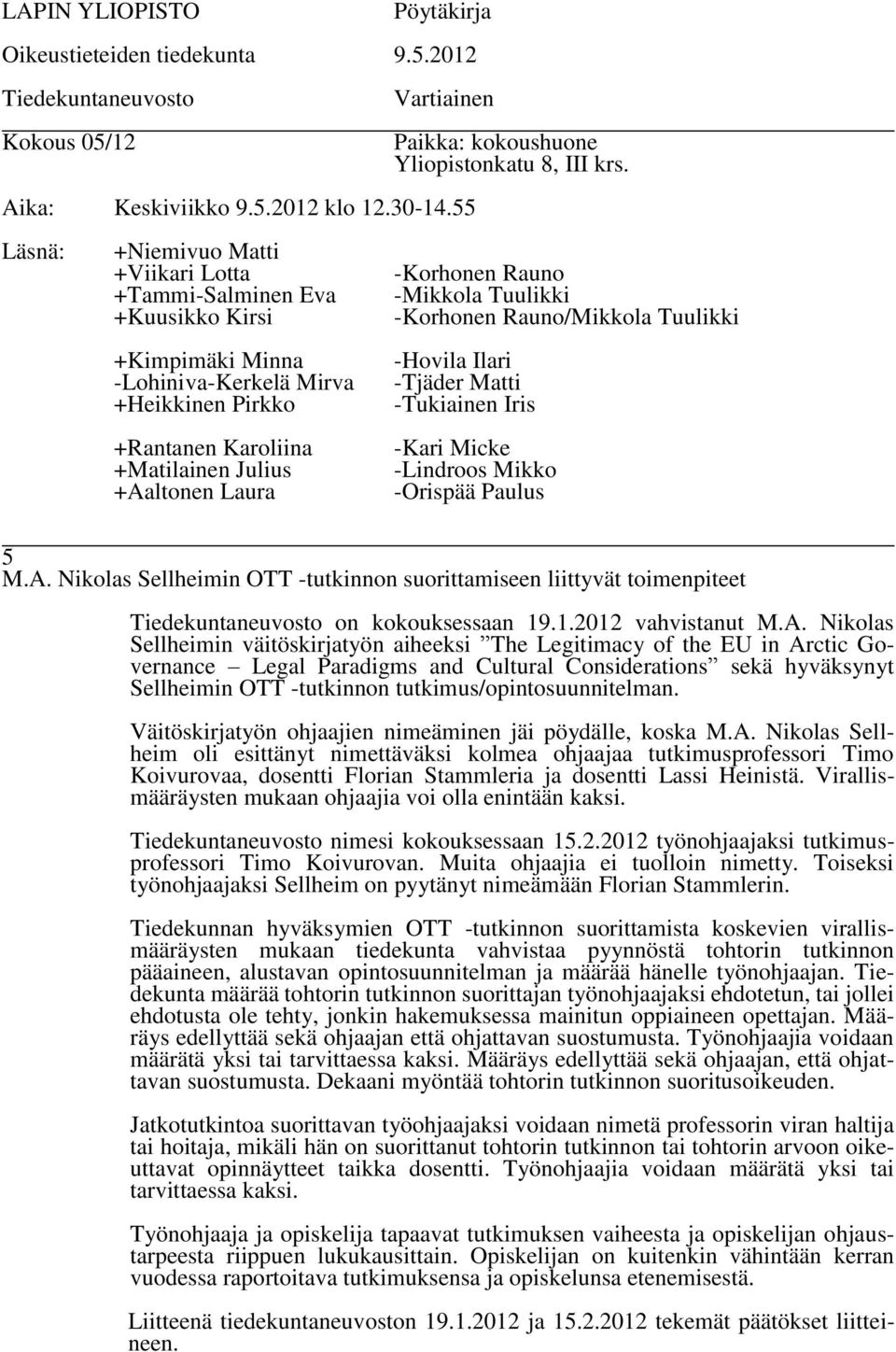 Nikolas Sellheimin väitöskirjatyön aiheeksi The Legitimacy of the EU in Arctic Governance Legal Paradigms and Cultural Considerations sekä hyväksynyt Sellheimin OTT -tutkinnon