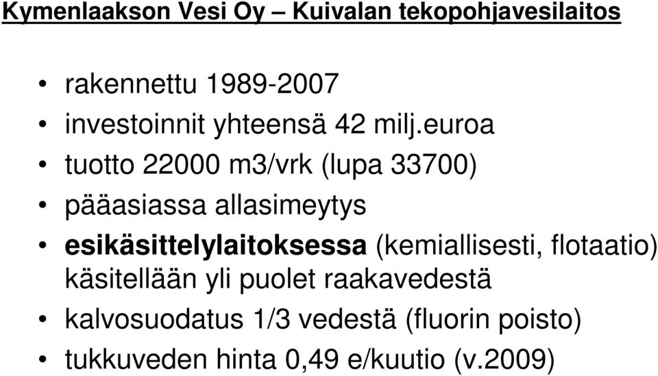 euroa tuotto 22000 m3/vrk (lupa 33700) pääasiassa allasimeytys