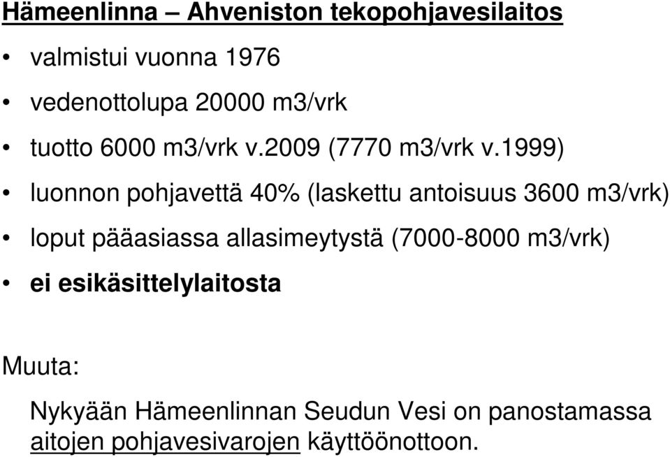 1999) luonnon pohjavettä 40% (laskettu antoisuus 3600 m3/vrk) loput pääasiassa