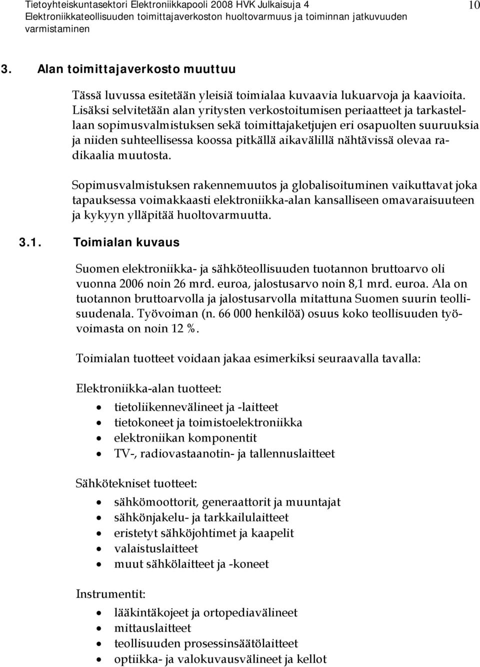 aikavälillä nähtävissä olevaa radikaalia muutosta.