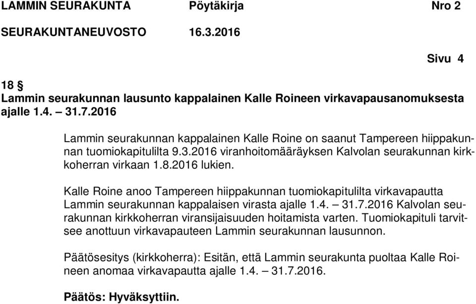2016 lukien. Kalle Roine anoo Tampereen hiippakunnan tuomiokapitulilta virkavapautta Lammin seurakunnan kappalaisen virasta ajalle 1.4. 31.7.