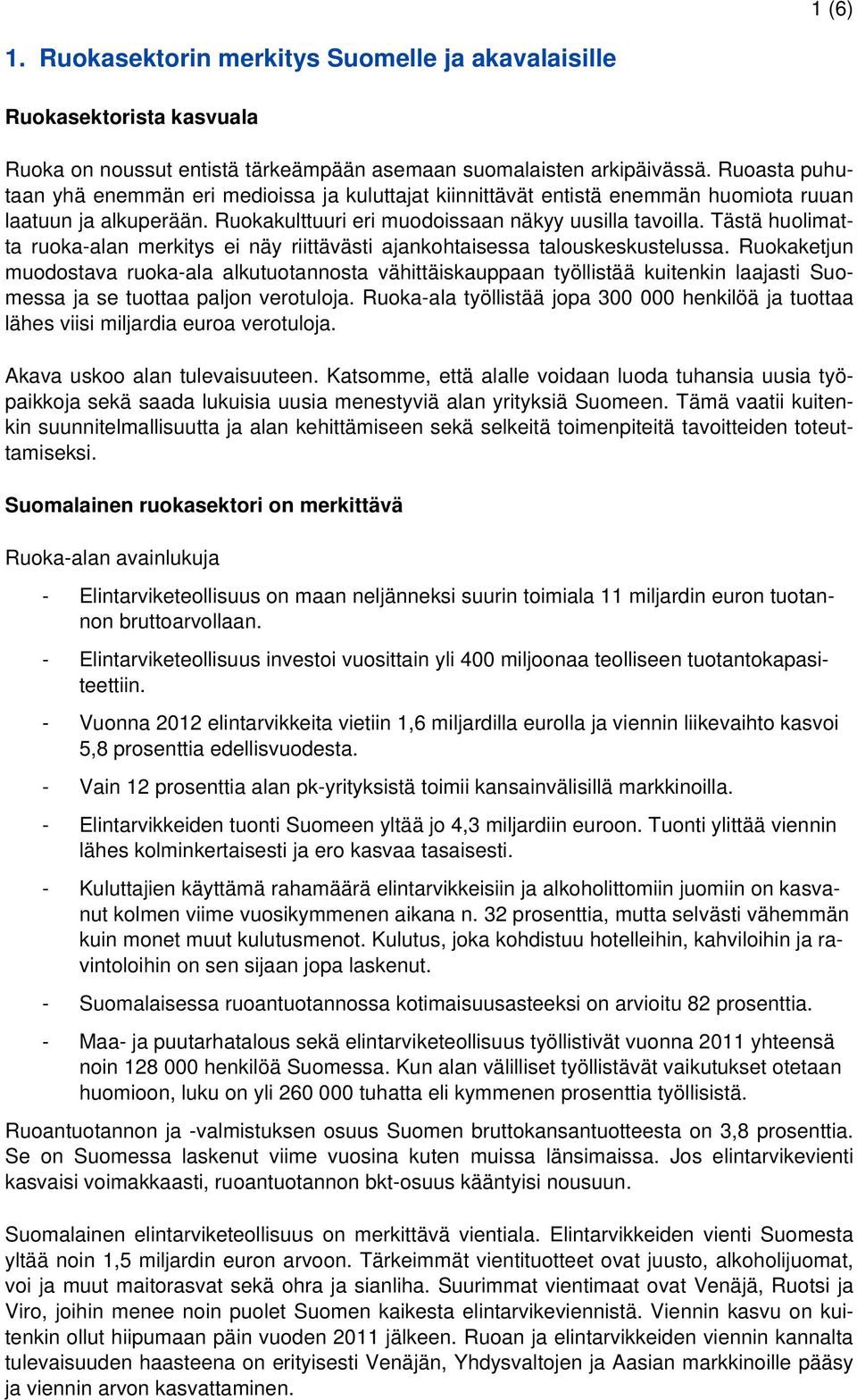 Tästä huolimatta ruoka-alan merkitys ei näy riittävästi ajankohtaisessa talouskeskustelussa.