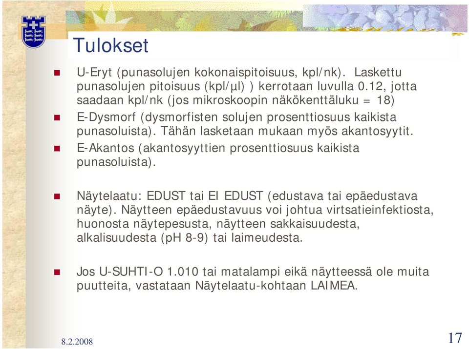 Tähän lasketaan mukaan myös akantosyytit. E-Akantos (akantosyyttien prosenttiosuus kaikista punasoluista). Näytelaatu: EDUST tai EI EDUST (edustava tai epäedustava näyte).