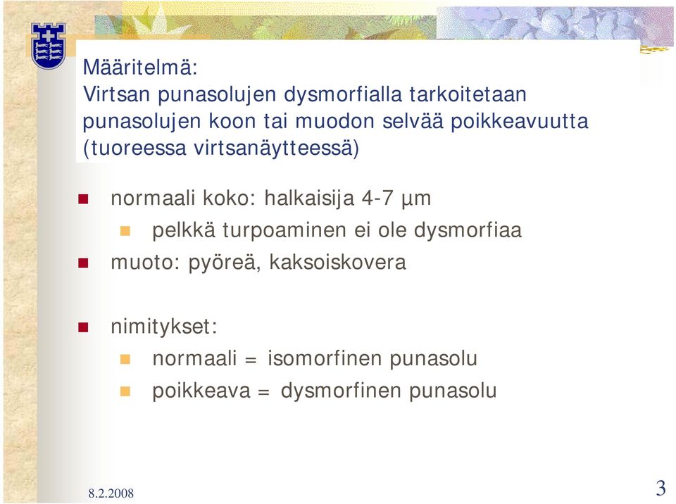 halkaisija 4-7 µm pelkkä turpoaminen ei ole dysmorfiaa muoto: pyöreä,