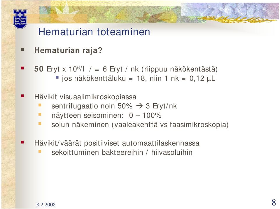 0,12 µl Hävikit visuaalimikroskopiassa sentrifugaatio noin 50% 3 Eryt/nk näytteen seisominen: 0