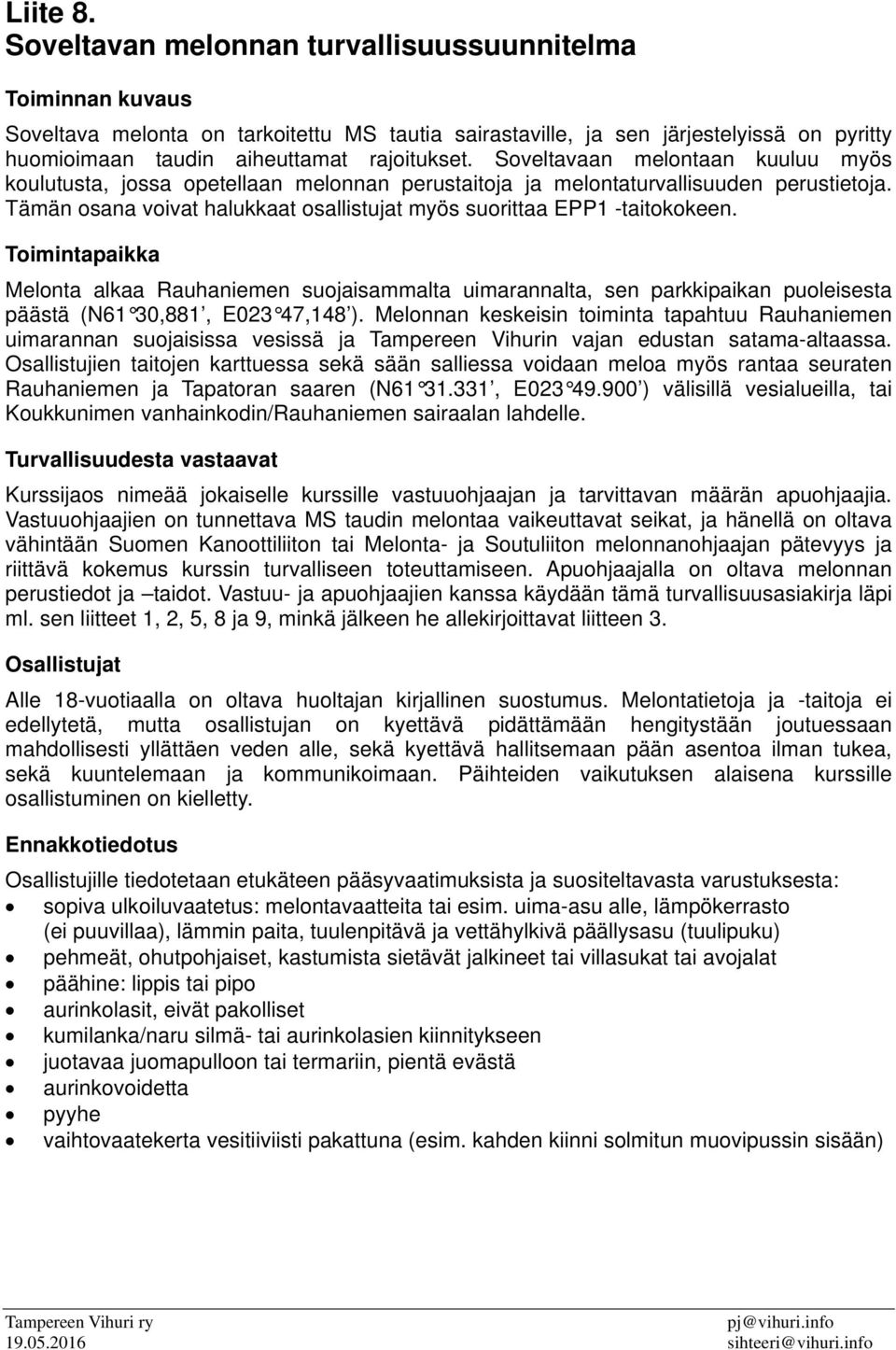 Soveltavaan melontaan kuuluu myös koulutusta, jossa opetellaan melonnan perustaitoja ja melontaturvallisuuden perustietoja. Tämän osana voivat halukkaat osallistujat myös suorittaa EPP1 -taitokokeen.