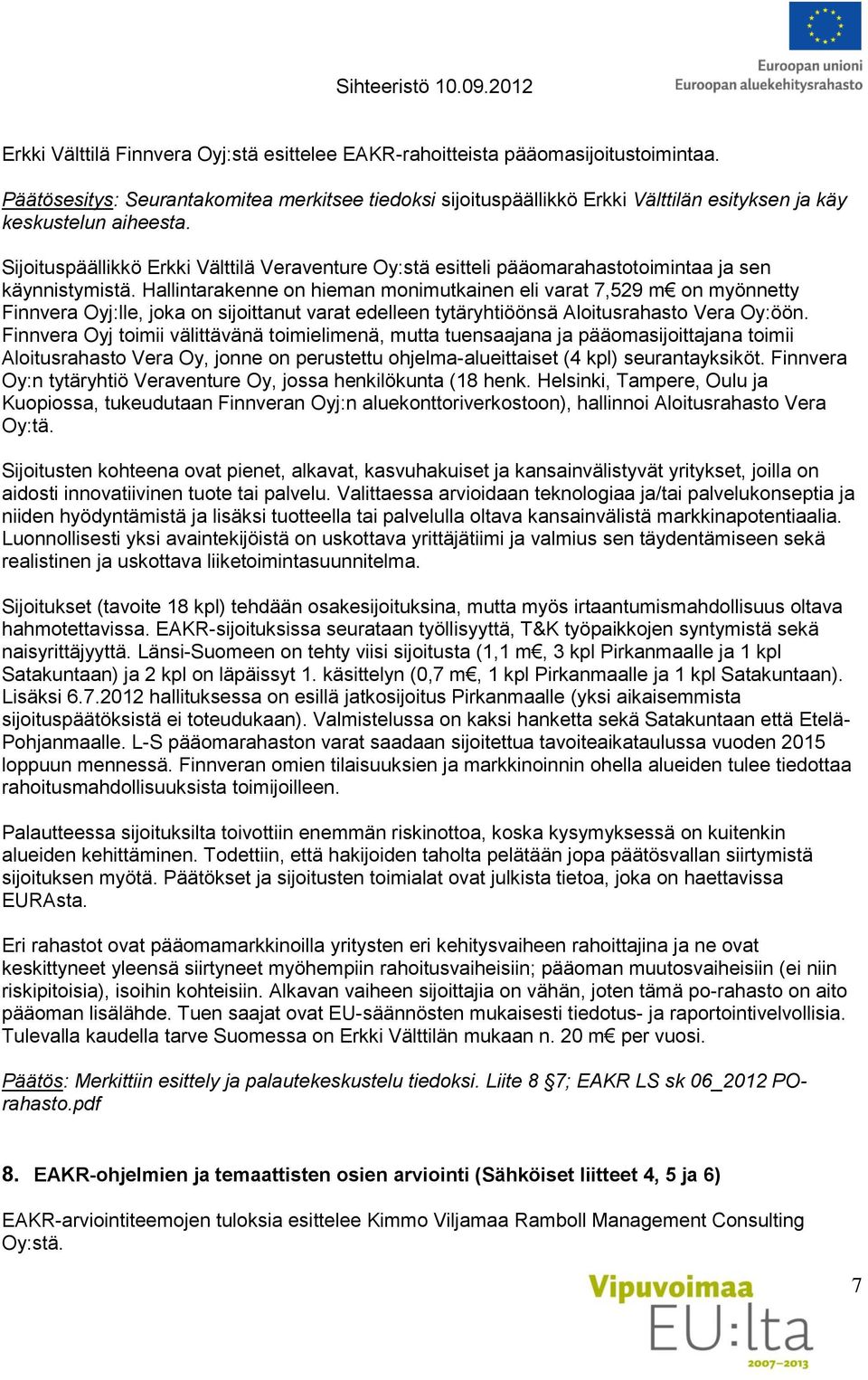 Sijoituspäällikkö Erkki Välttilä Veraventure Oy:stä esitteli pääomarahastotoimintaa ja sen käynnistymistä.