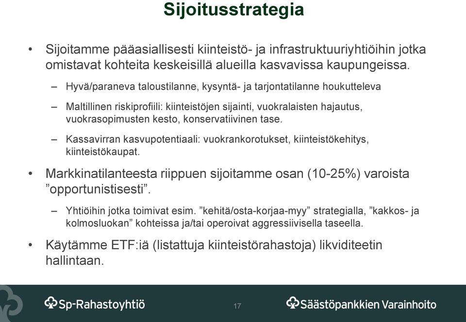 konservatiivinen tase. Kassavirran kasvupotentiaali: vuokrankorotukset, kiinteistökehitys, kiinteistökaupat.