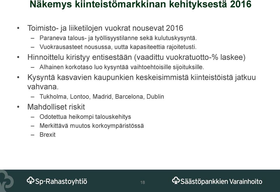 Hinnoittelu kiristyy entisestään (vaadittu vuokratuotto-% laskee) Alhainen korkotaso luo kysyntää vaihtoehtoisille sijoituksille.