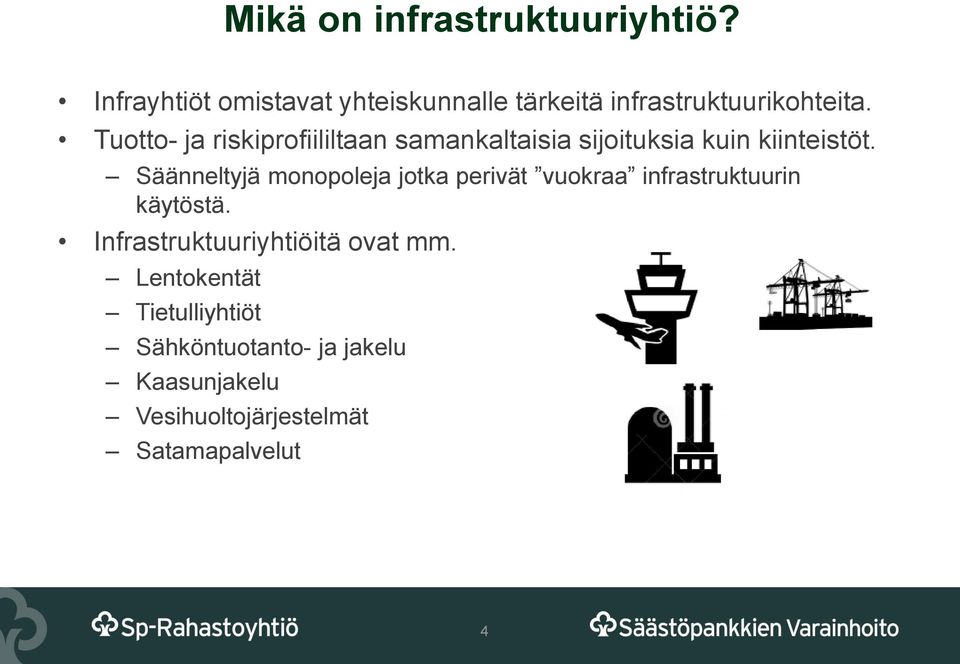 Tuotto- ja riskiprofiililtaan samankaltaisia sijoituksia kuin kiinteistöt.