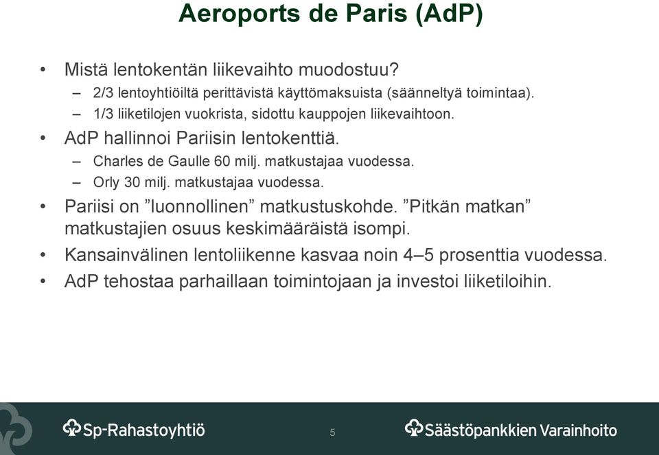 matkustajaa vuodessa. Orly 30 milj. matkustajaa vuodessa. Pariisi on luonnollinen matkustuskohde.