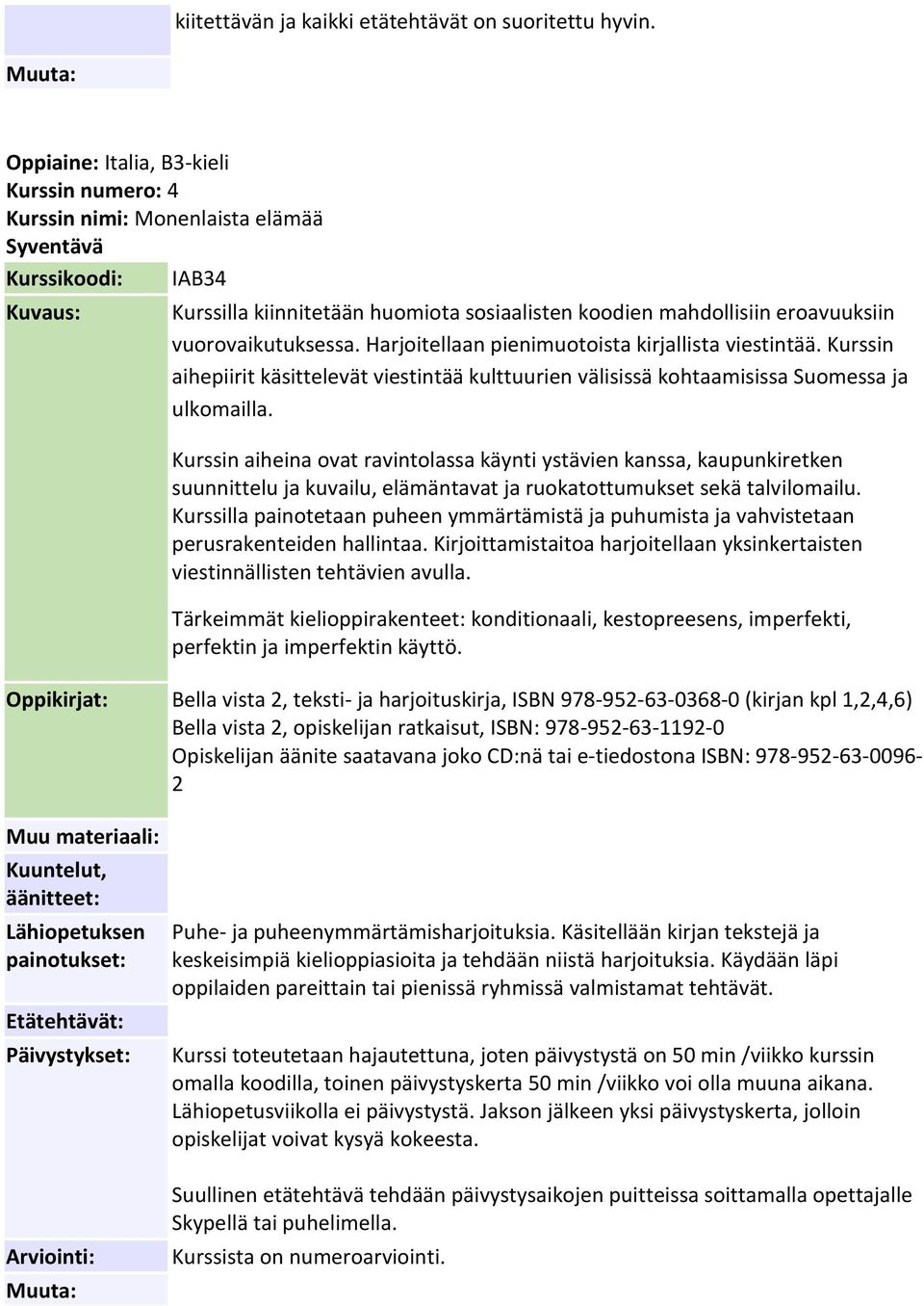 Harjoitellaan pienimuotoista kirjallista viestintää. Kurssin aihepiirit käsittelevät viestintää kulttuurien välisissä kohtaamisissa Suomessa ja ulkomailla.